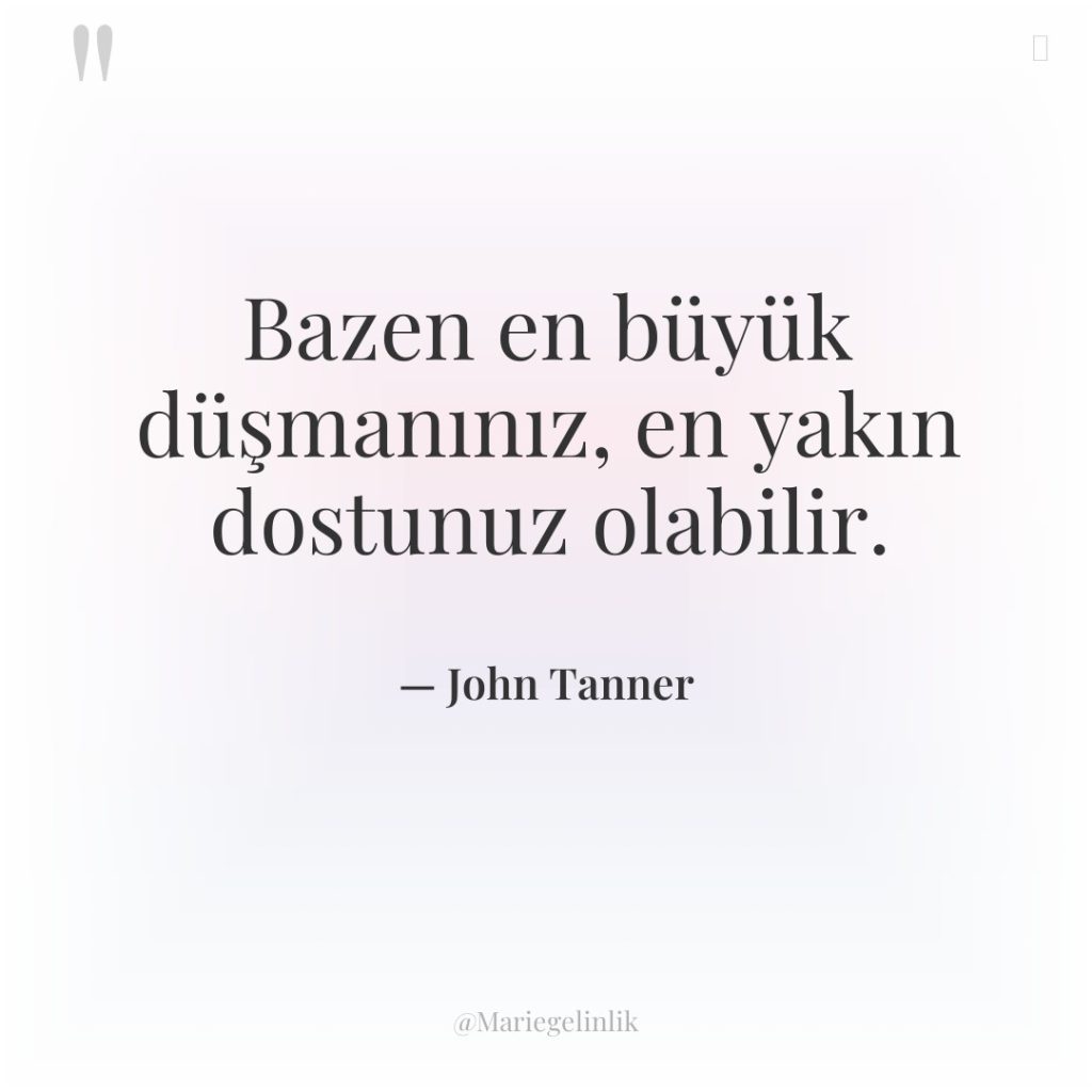 Bazen en büyük düşmanınız, en yakın dostunuz olabilir.