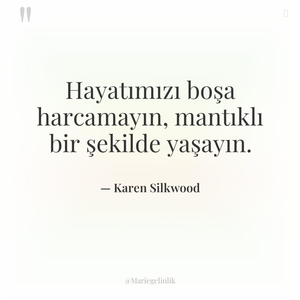 Hayatımızı boşa harcamayın, mantıklı bir şekilde yaşayın.