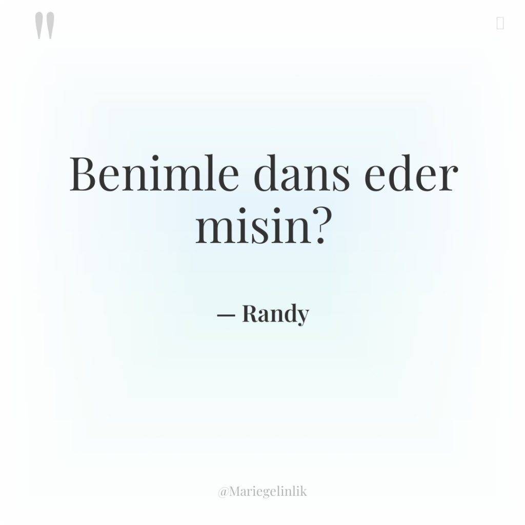 Benimle dans eder misin?