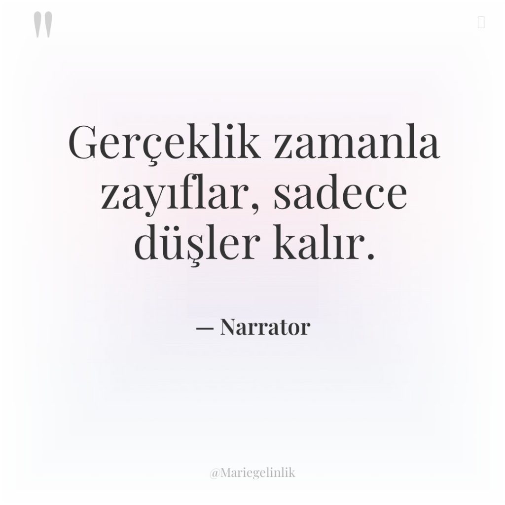 Gerçeklik zamanla zayıflar, sadece düşler kalır.