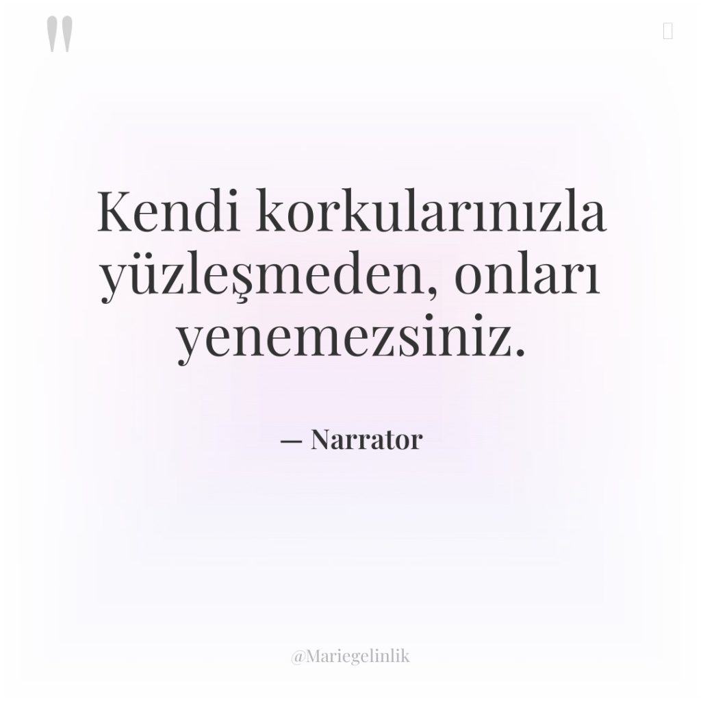 Kendi korkularınızla yüzleşmeden, onları yenemezsiniz.