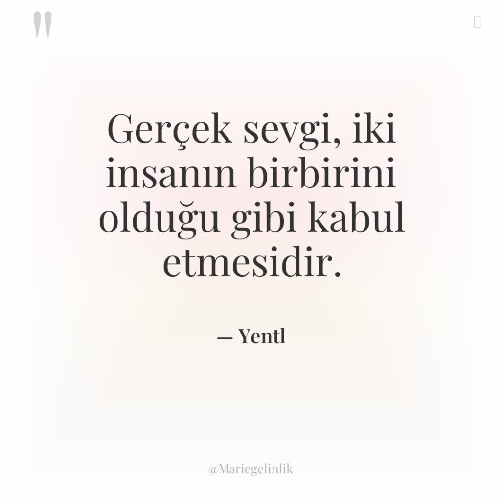 Gerçek sevgi, iki insanın birbirini olduğu gibi kabul etmesidir.