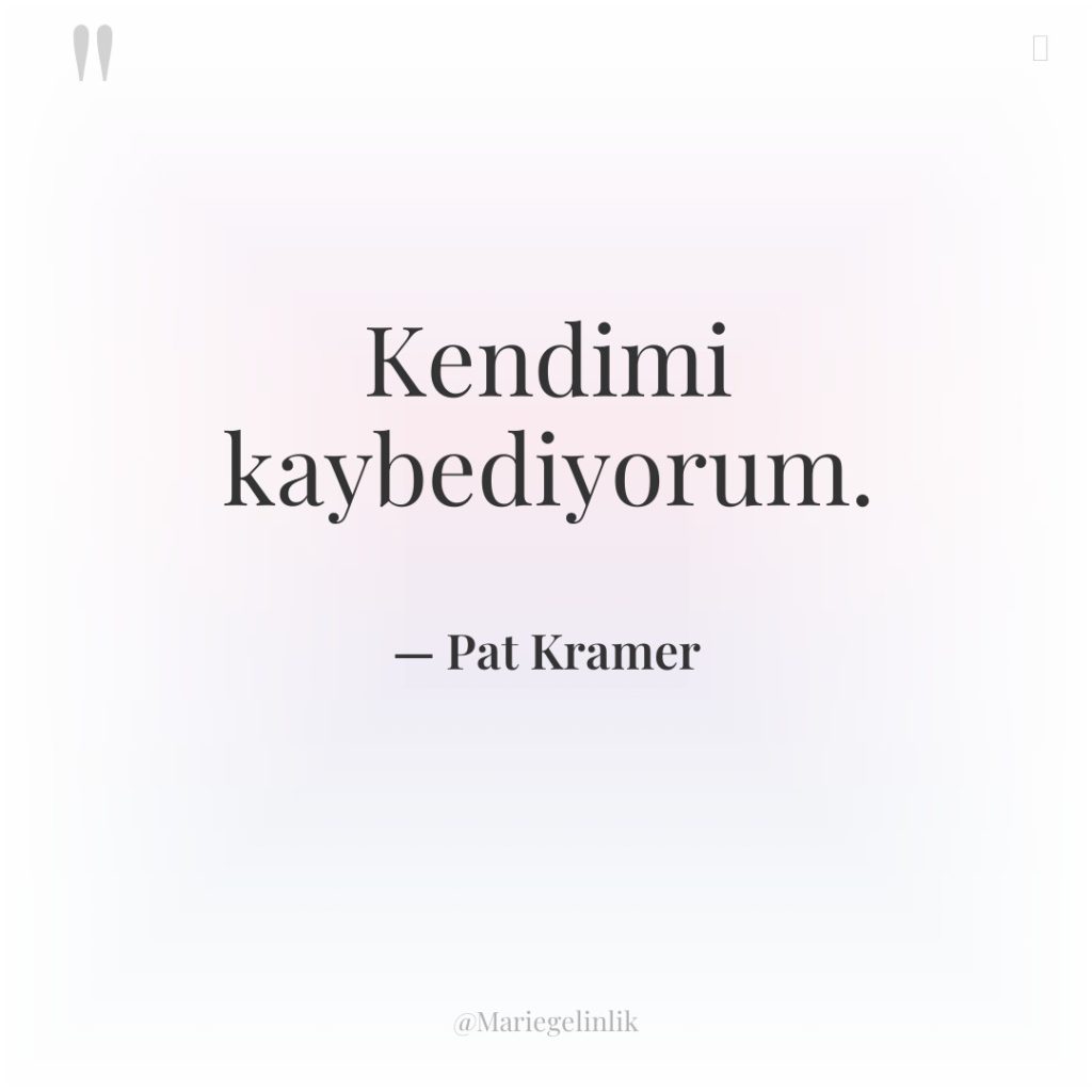 Kendimi kaybediyorum.