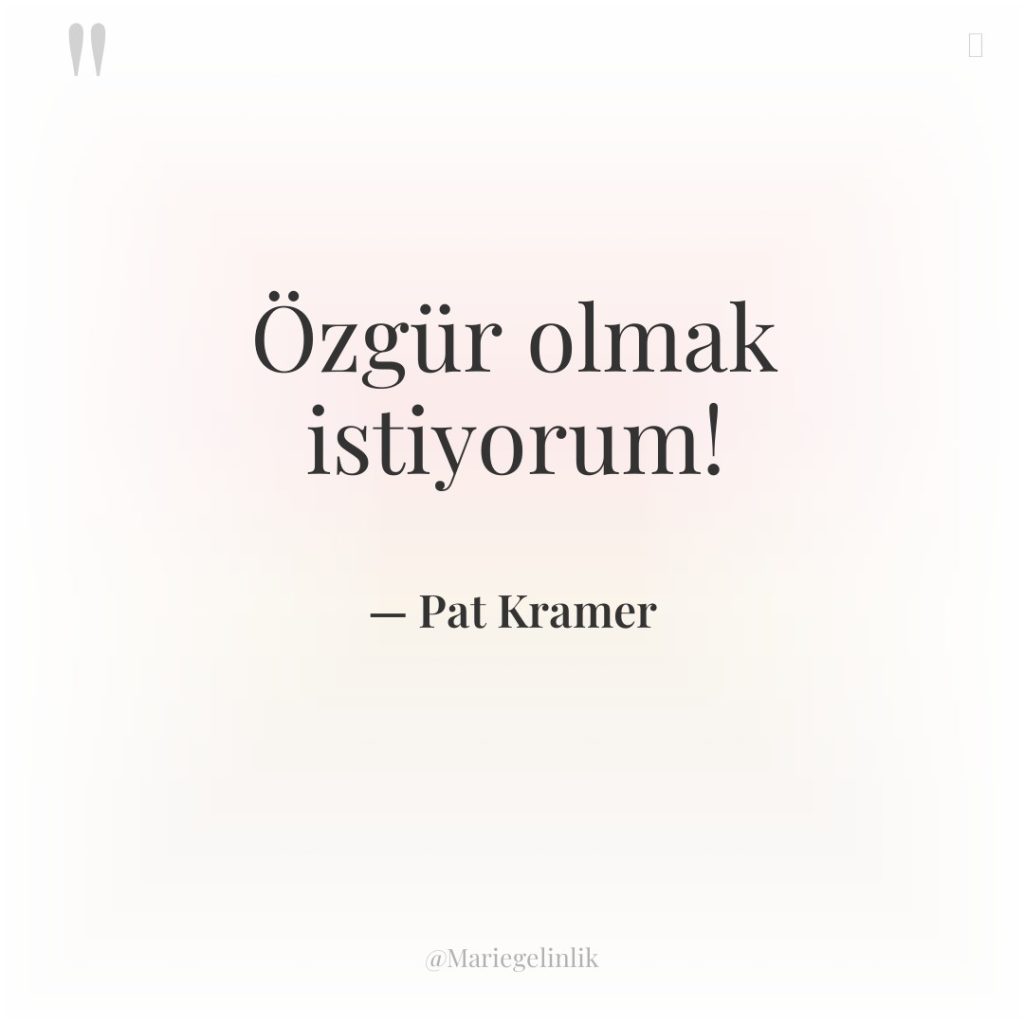 Özgür olmak istiyorum!