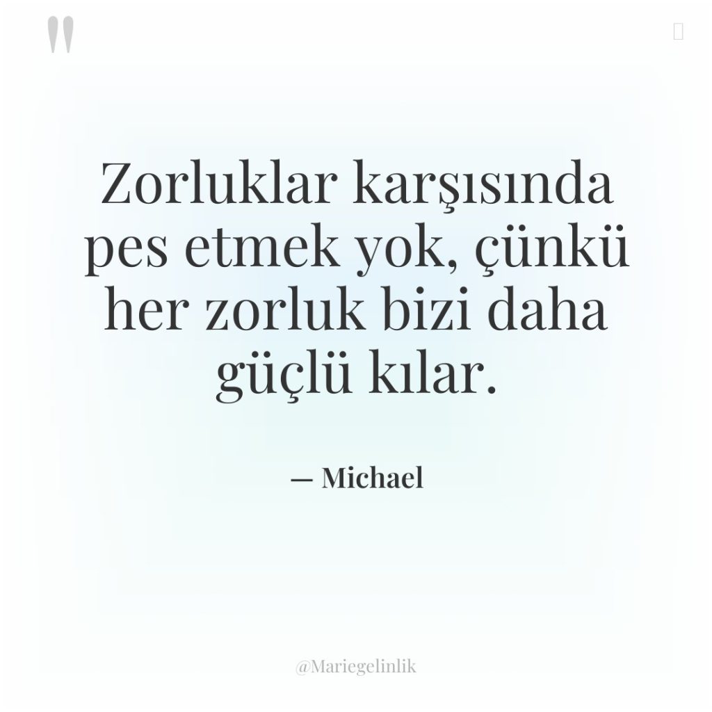 Zorluklar karşısında pes etmek yok, çünkü her zorluk bizi daha…