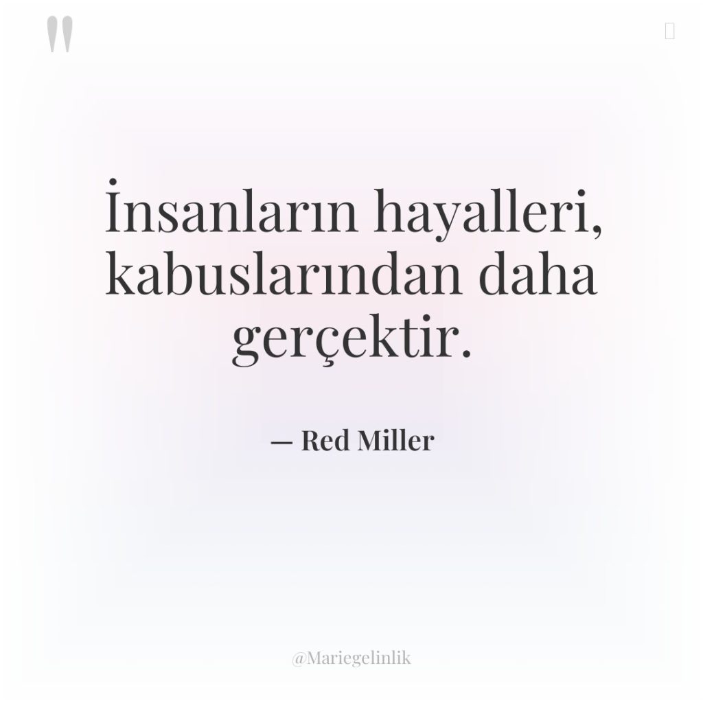 İnsanların hayalleri, kabuslarından daha gerçektir.