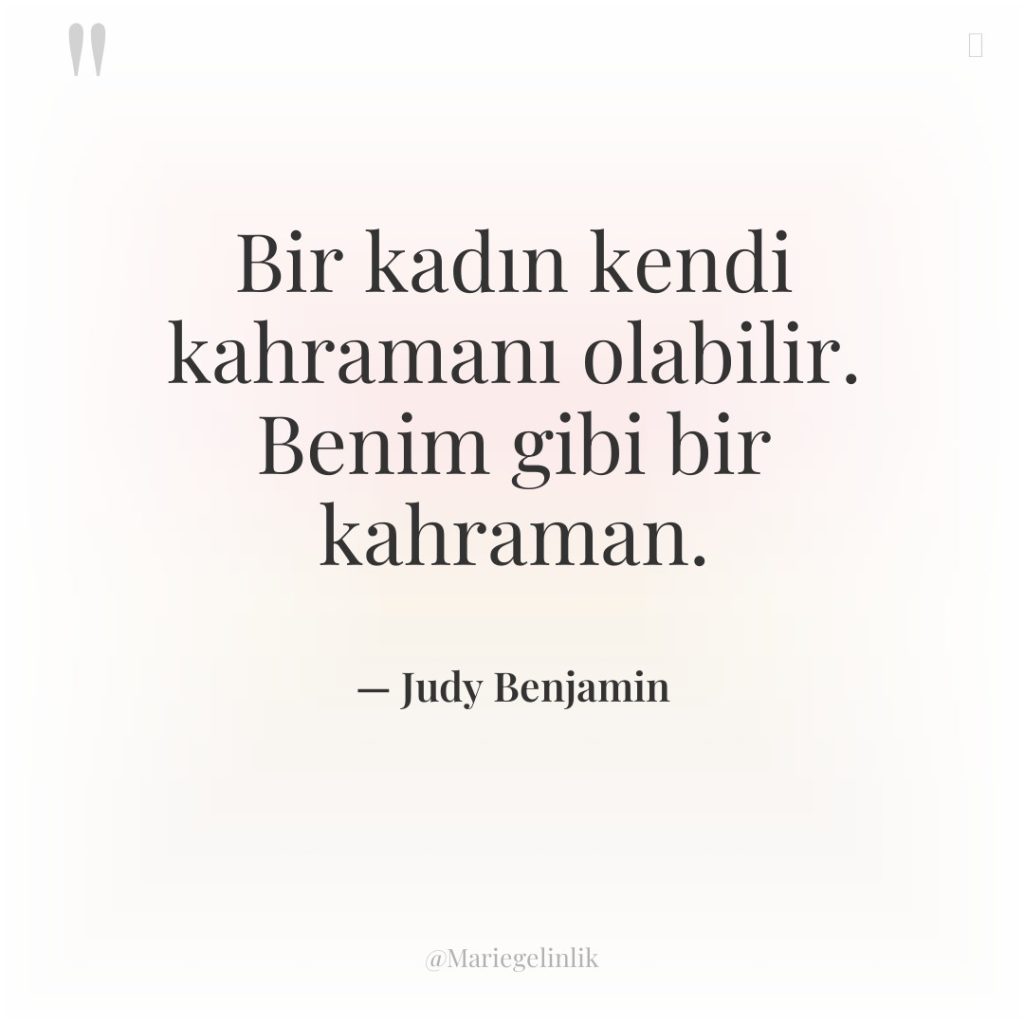 Bir kadın kendi kahramanı olabilir. Benim gibi bir kahraman.