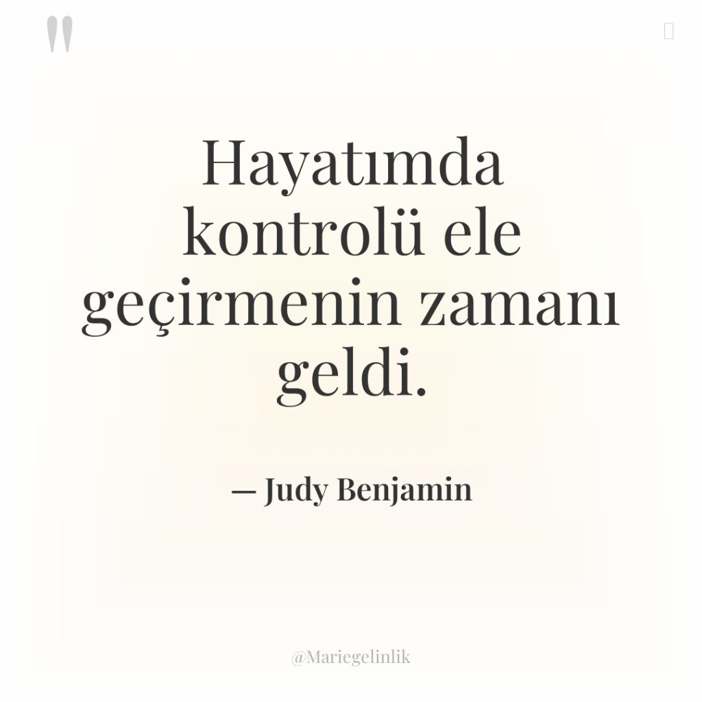 Hayatımda kontrolü ele geçirmenin zamanı geldi.