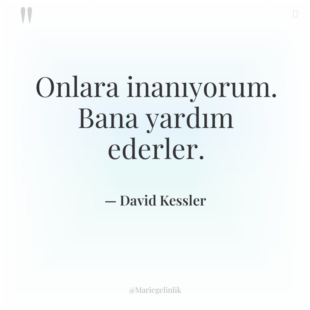 Onlara inanıyorum. Bana yardım ederler.