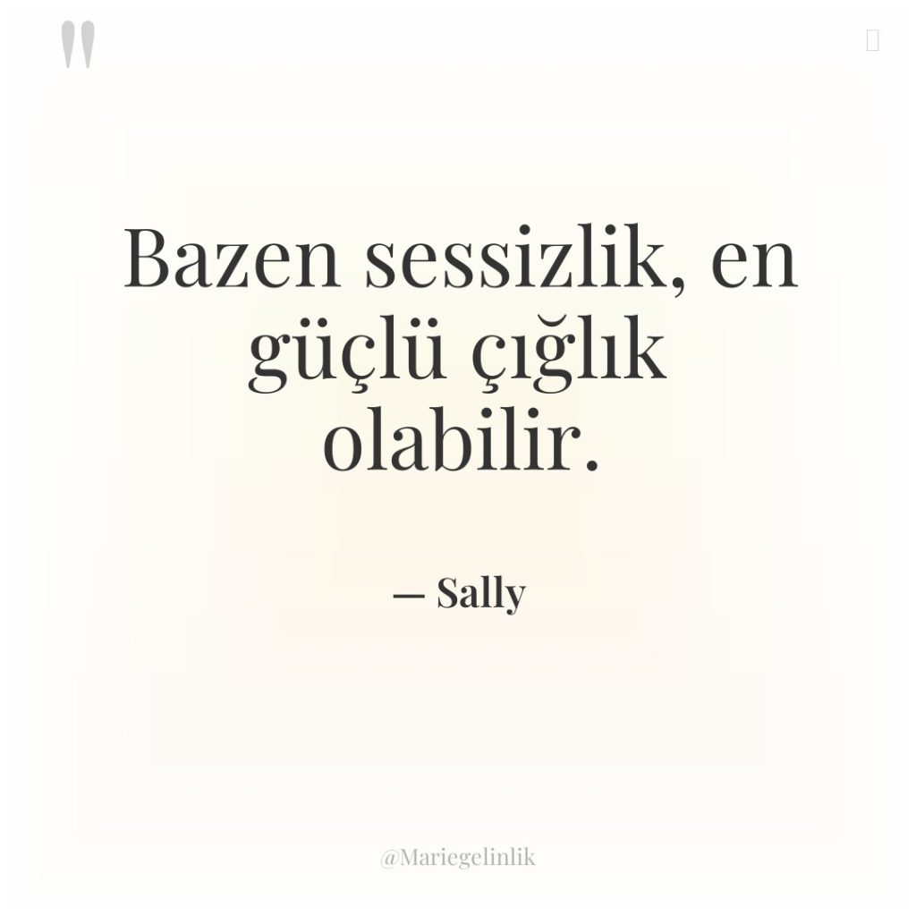 Bazen sessizlik, en güçlü çığlık olabilir.