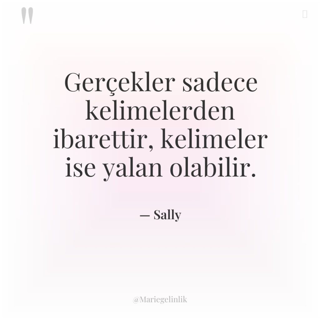 Gerçekler sadece kelimelerden ibarettir, kelimeler ise yalan olabilir.