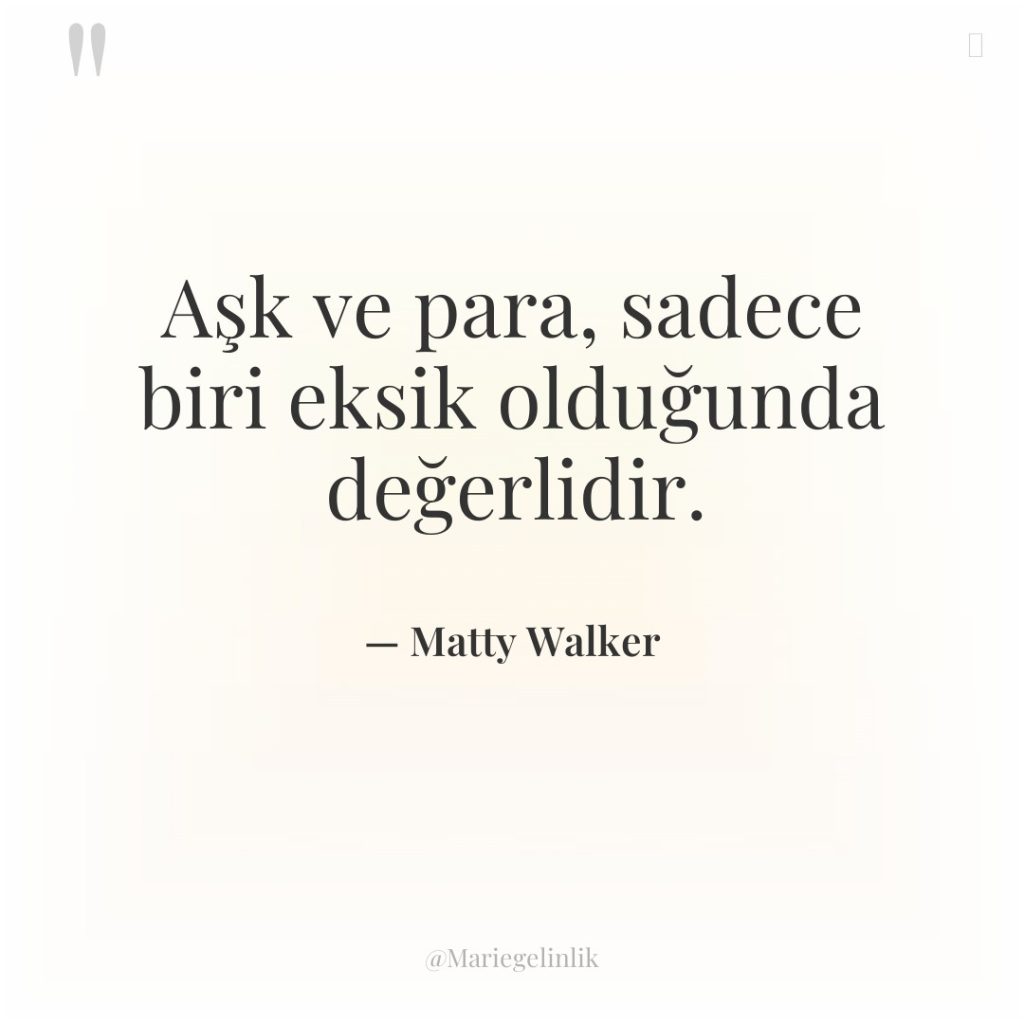 Aşk ve para, sadece biri eksik olduğunda değerlidir.
