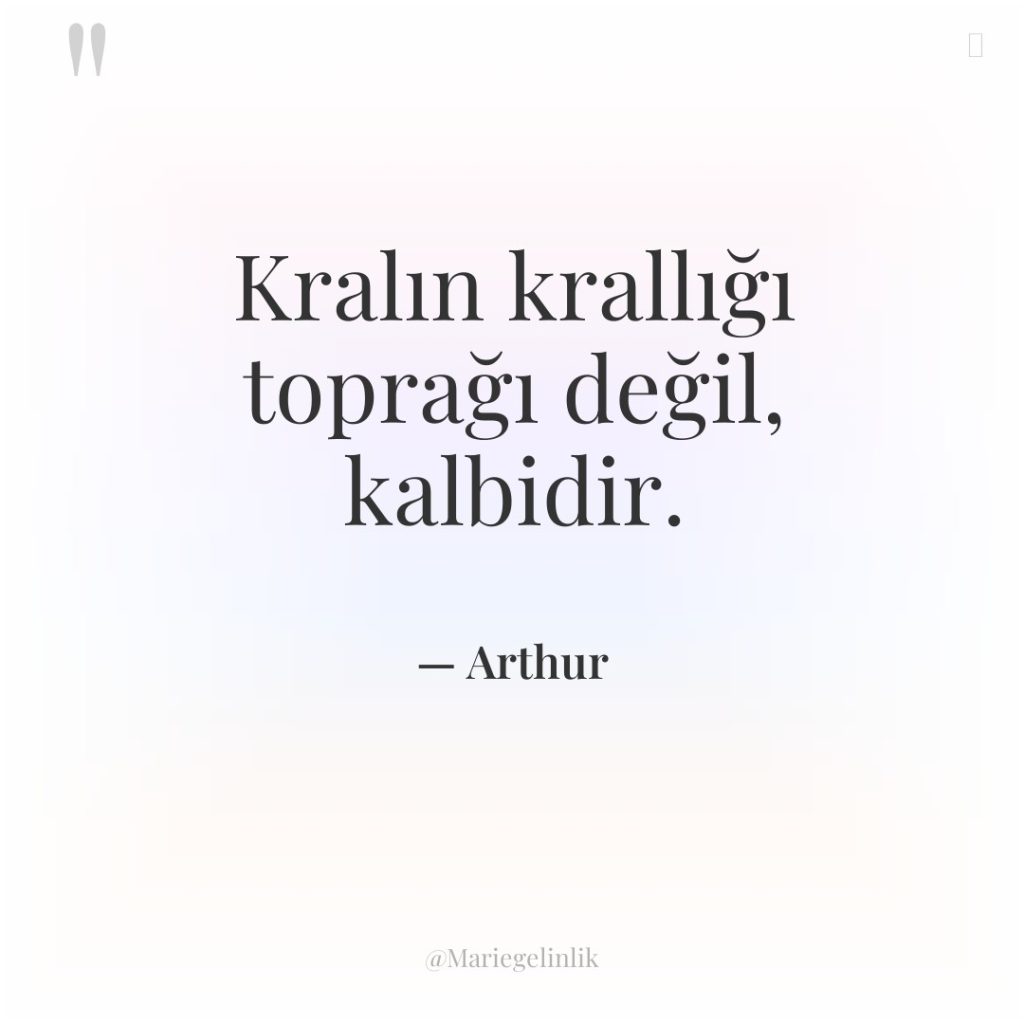 Kralın krallığı toprağı değil, kalbidir.