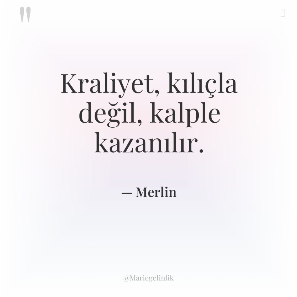 Kraliyet, kılıçla değil, kalple kazanılır.