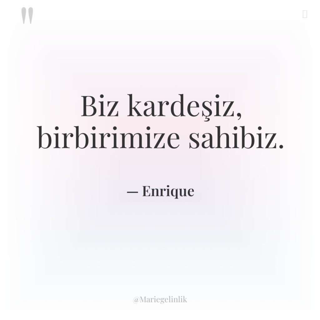 Biz kardeşiz, birbirimize sahibiz.