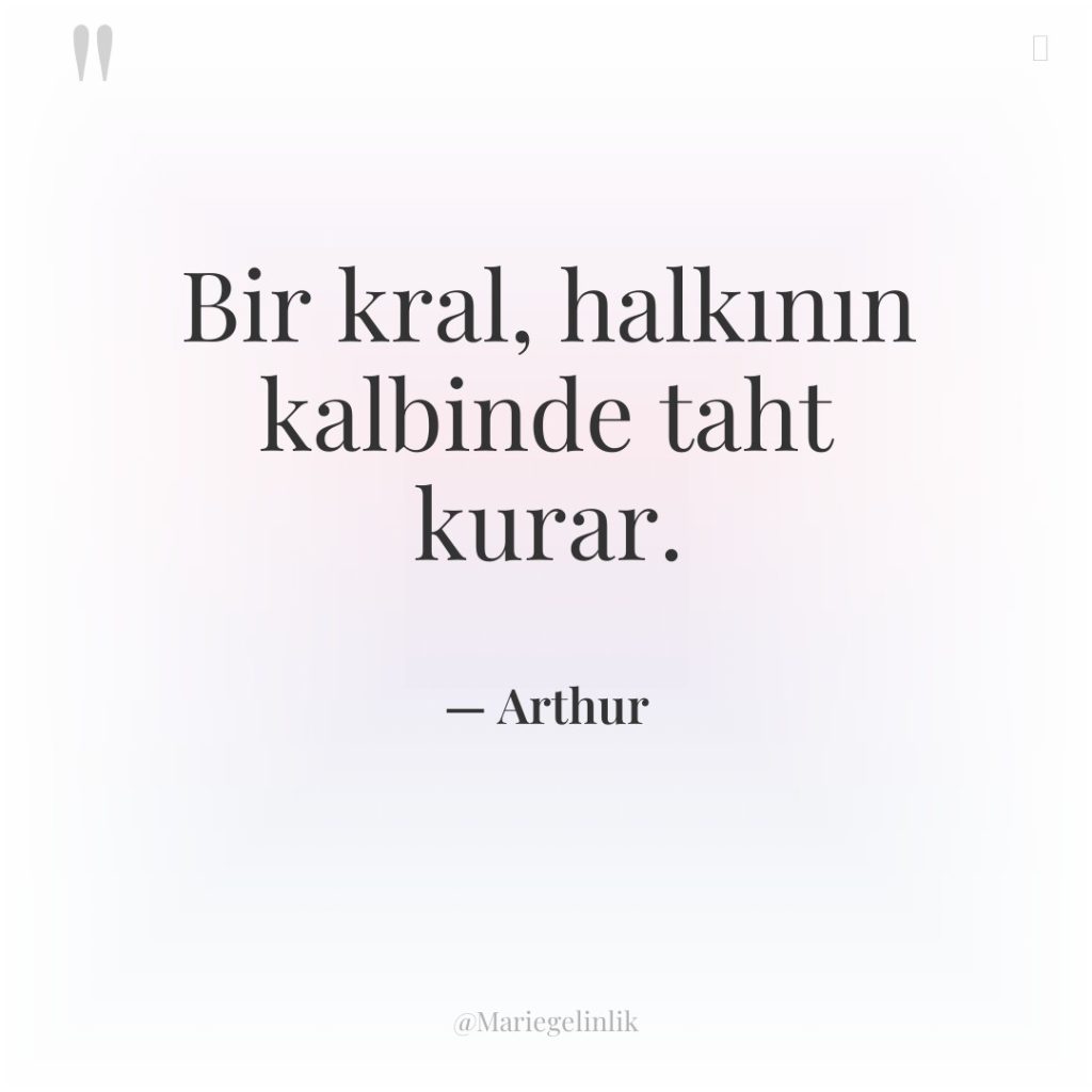 Bir kral, halkının kalbinde taht kurar.