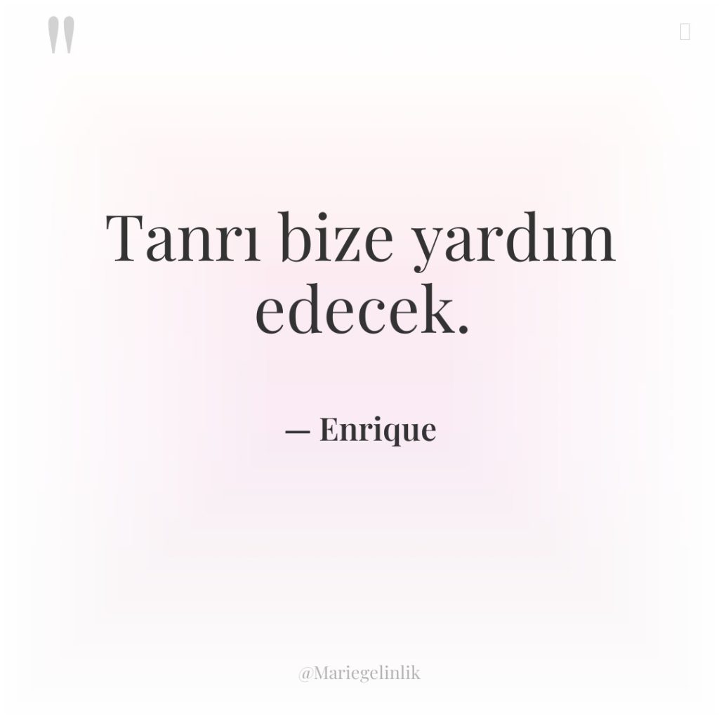 Tanrı bize yardım edecek.