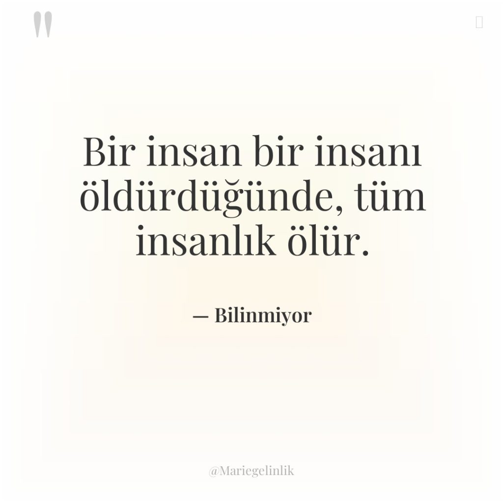 Bir insan bir insanı öldürdüğünde, tüm insanlık ölür.