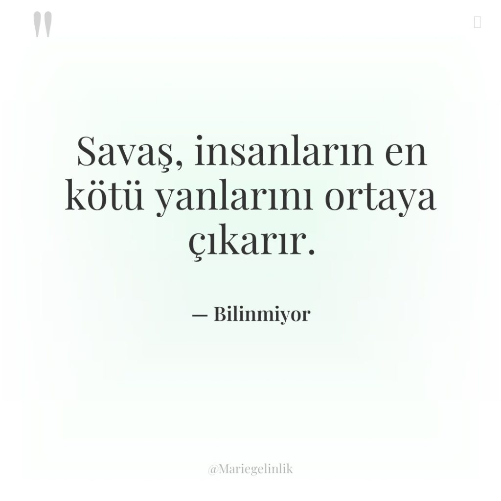 Savaş, insanların en kötü yanlarını ortaya çıkarır.