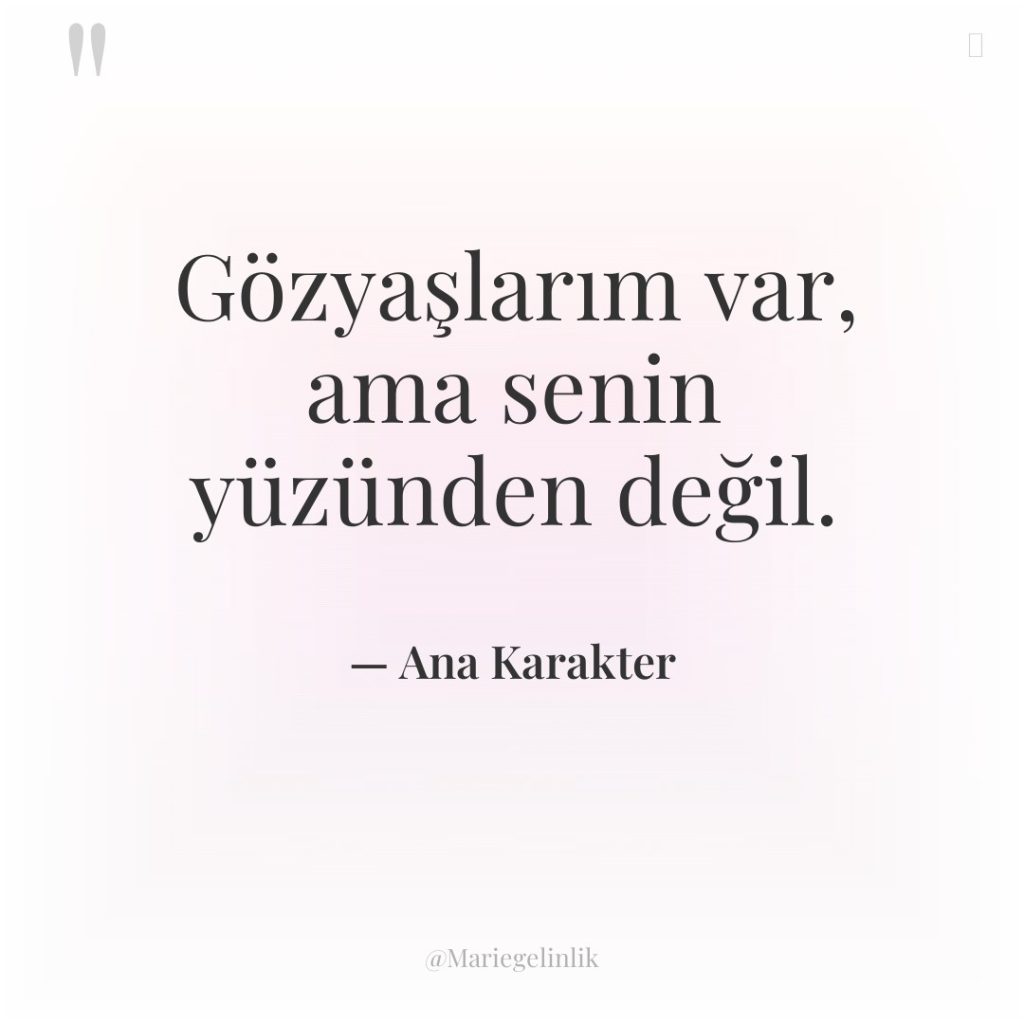 Gözyaşlarım var, ama senin yüzünden değil.