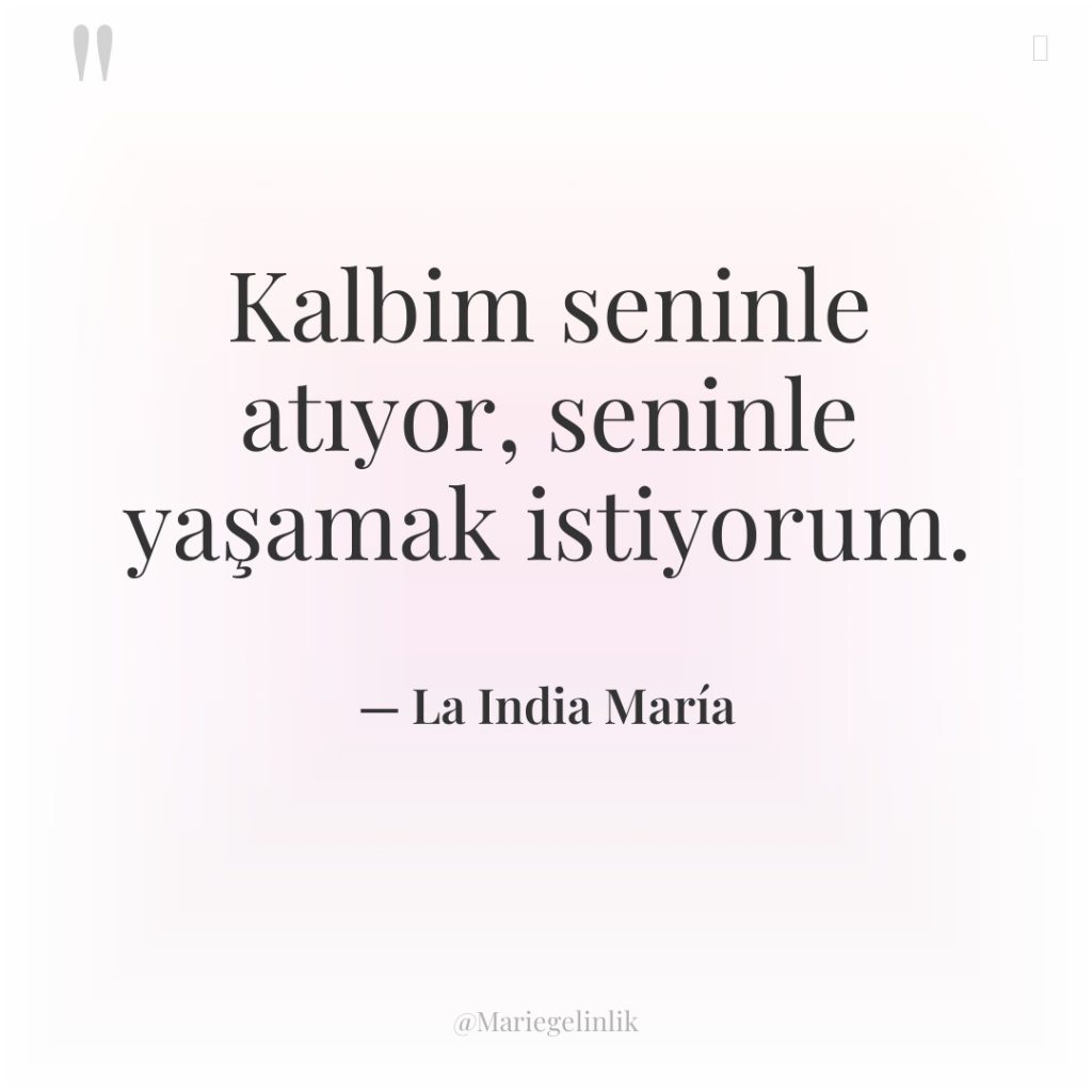 Kalbim seninle atıyor, seninle yaşamak istiyorum.