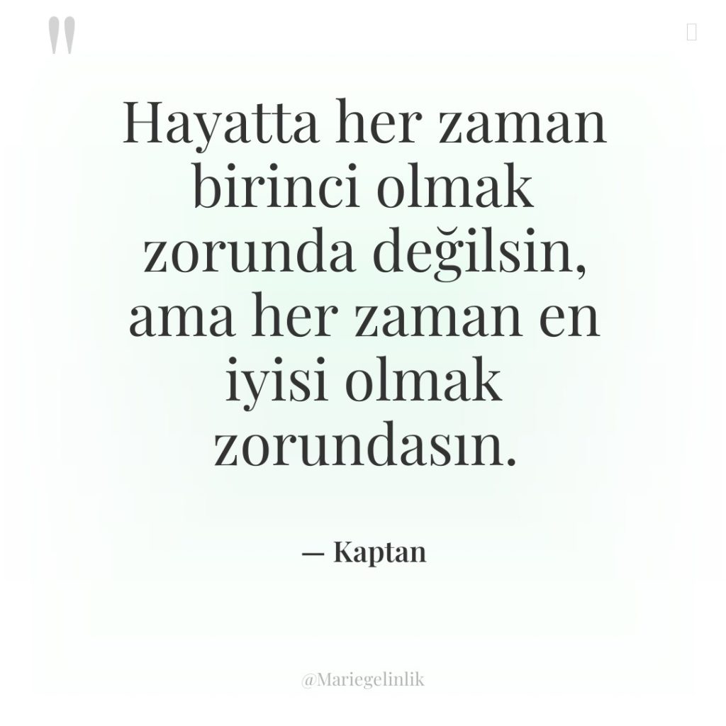 Hayatta her zaman birinci olmak zorunda değilsin, ama her zaman…