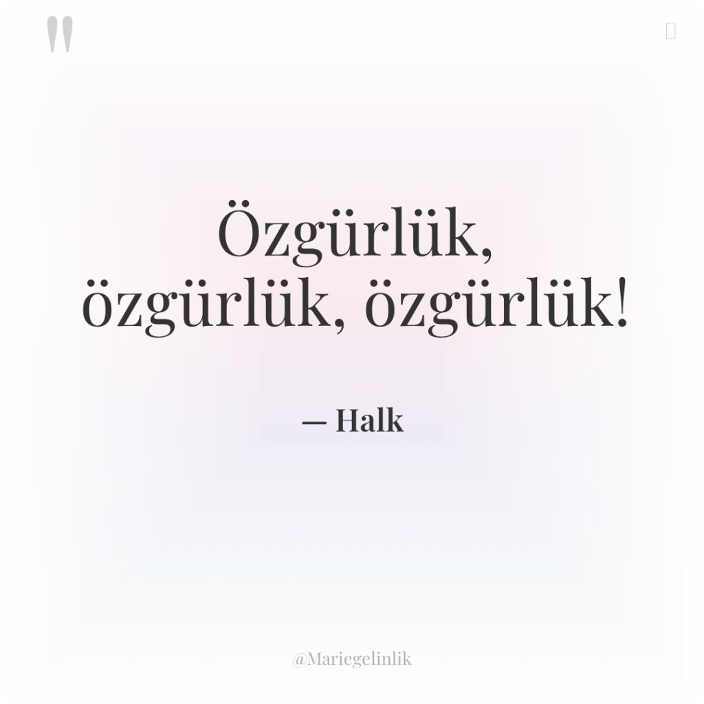 Özgürlük, özgürlük, özgürlük!