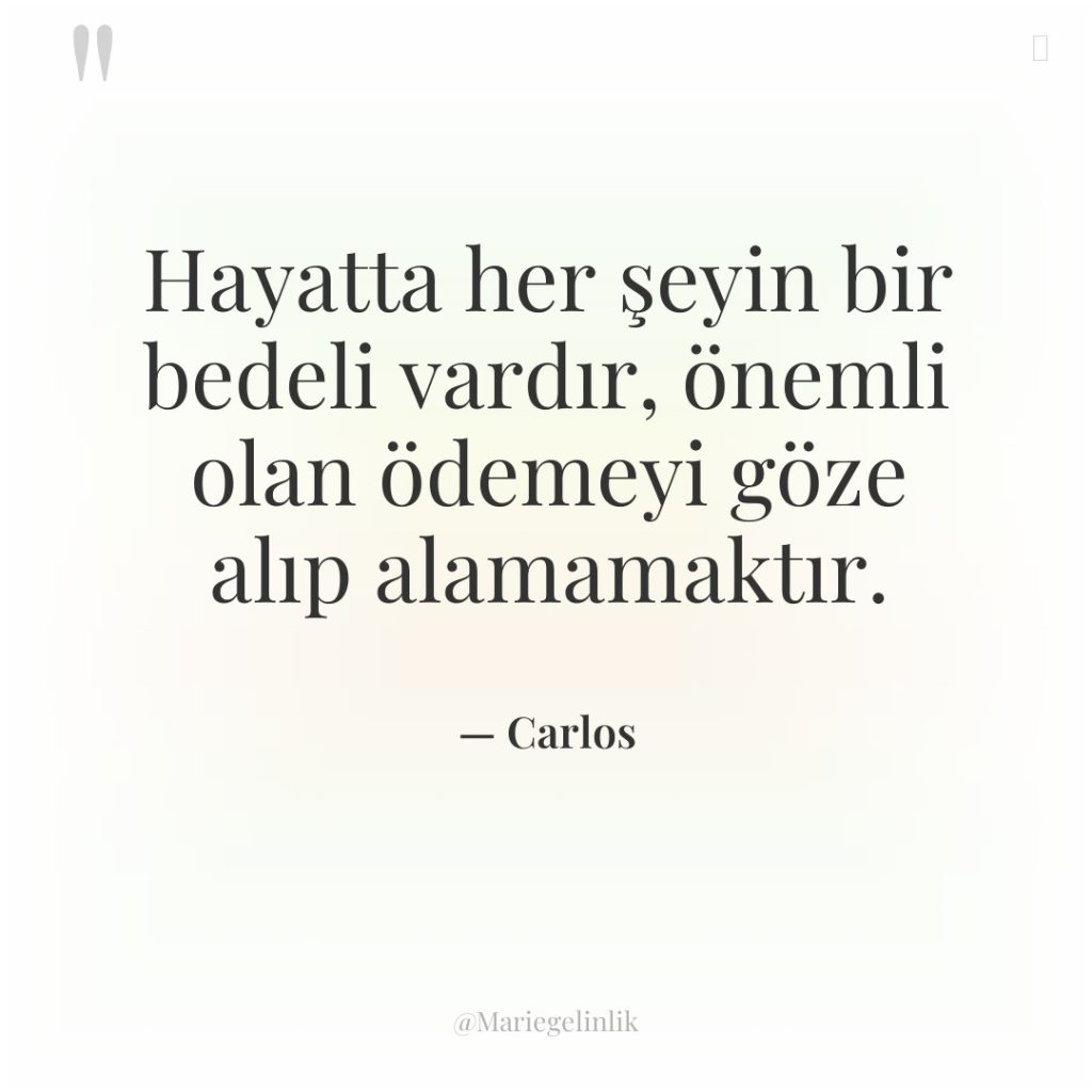 Hayatta her şeyin bir bedeli vardır, önemli olan ödemeyi göze…