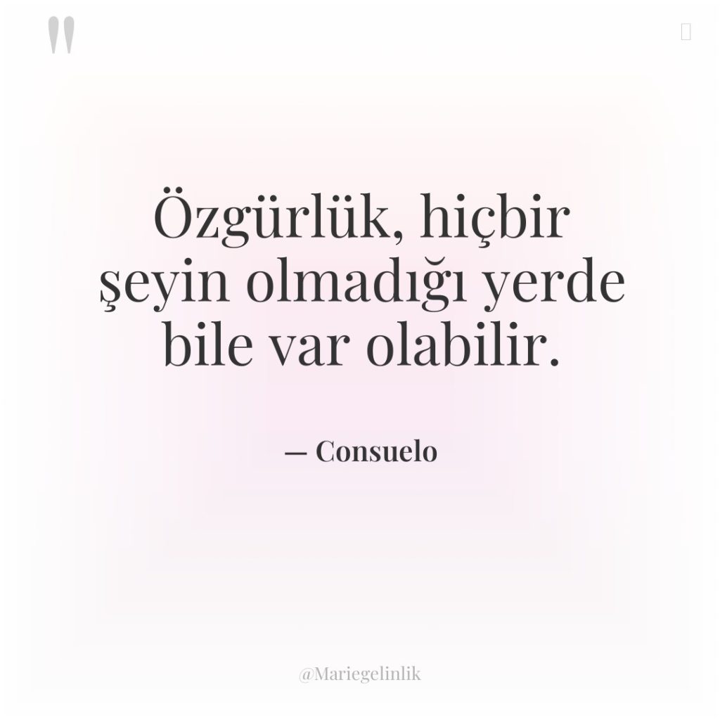 Özgürlük, hiçbir şeyin olmadığı yerde bile var olabilir.