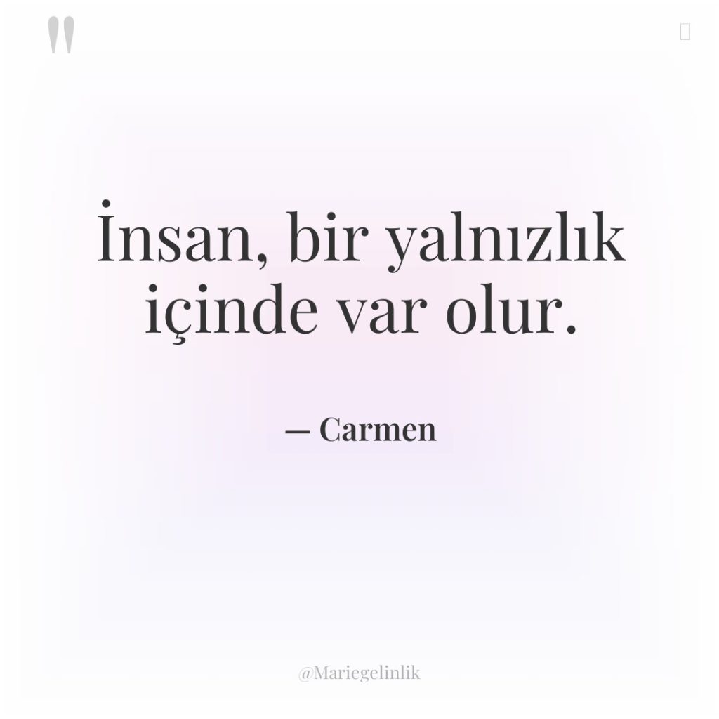 İnsan, bir yalnızlık içinde var olur.