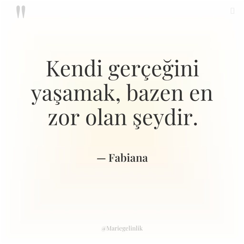 Kendi gerçeğini yaşamak, bazen en zor olan şeydir.