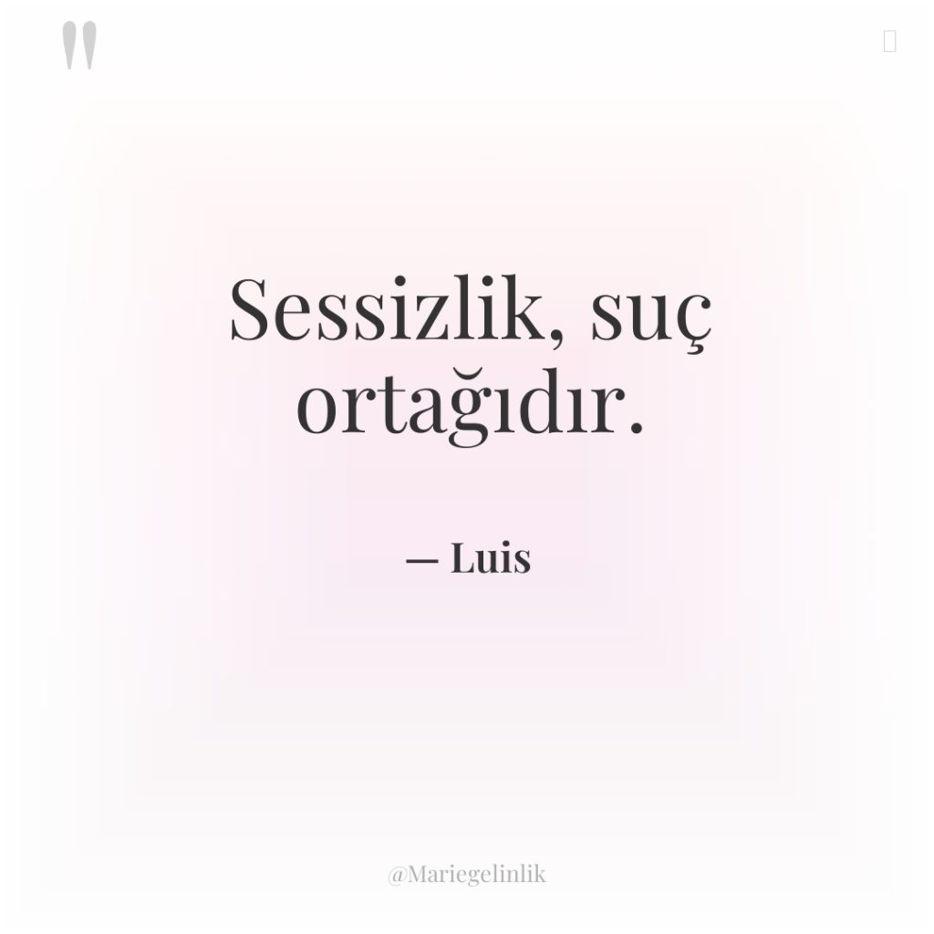 Sessizlik, suç ortağıdır.