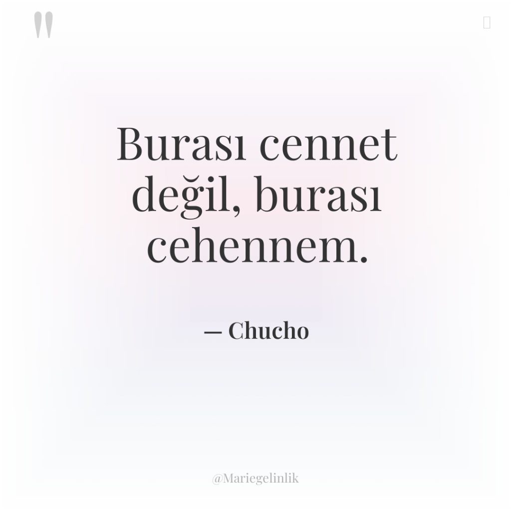 Burası cennet değil, burası cehennem.