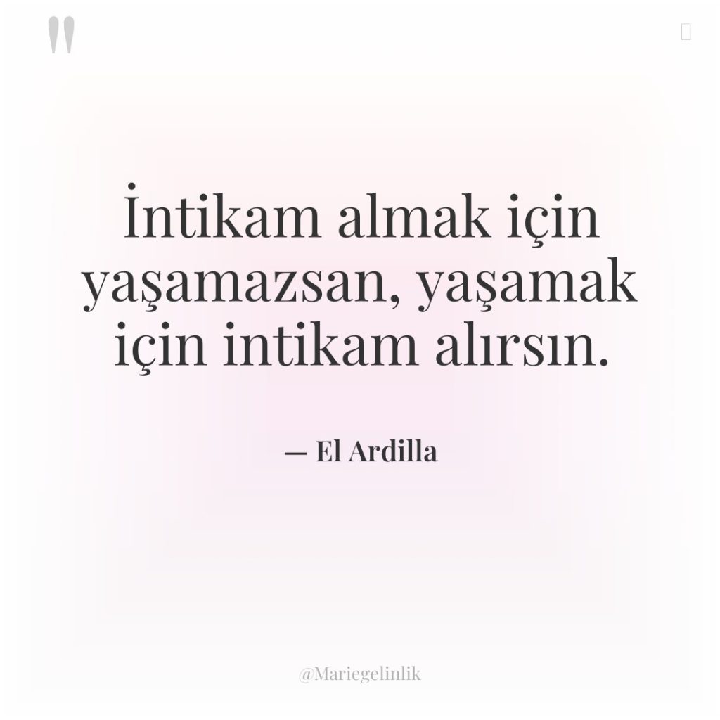 İntikam almak için yaşamazsan, yaşamak için intikam alırsın.