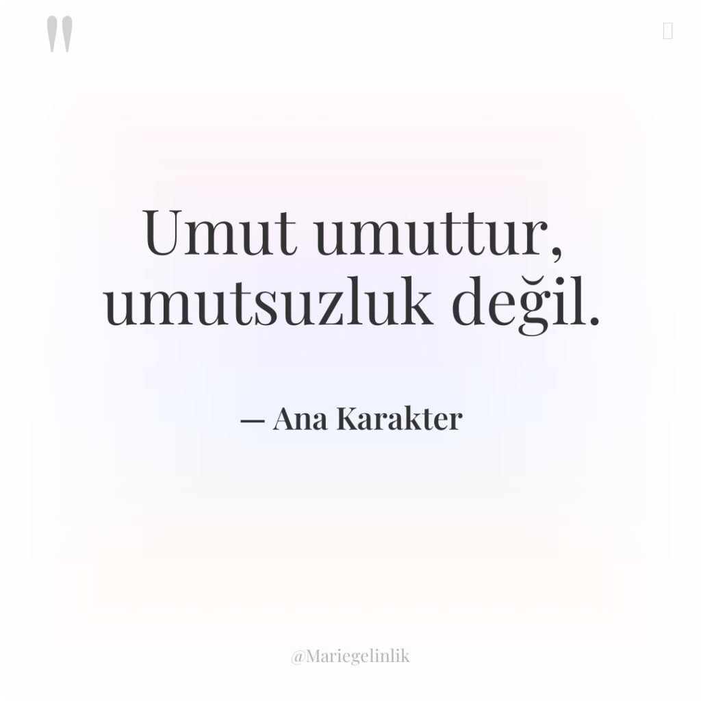 Umut umuttur, umutsuzluk değil.