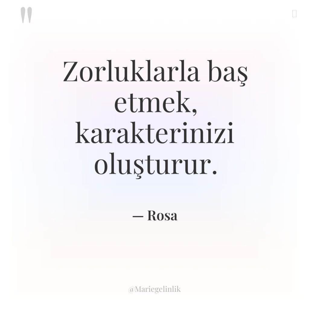 Zorluklarla baş etmek, karakterinizi oluşturur.