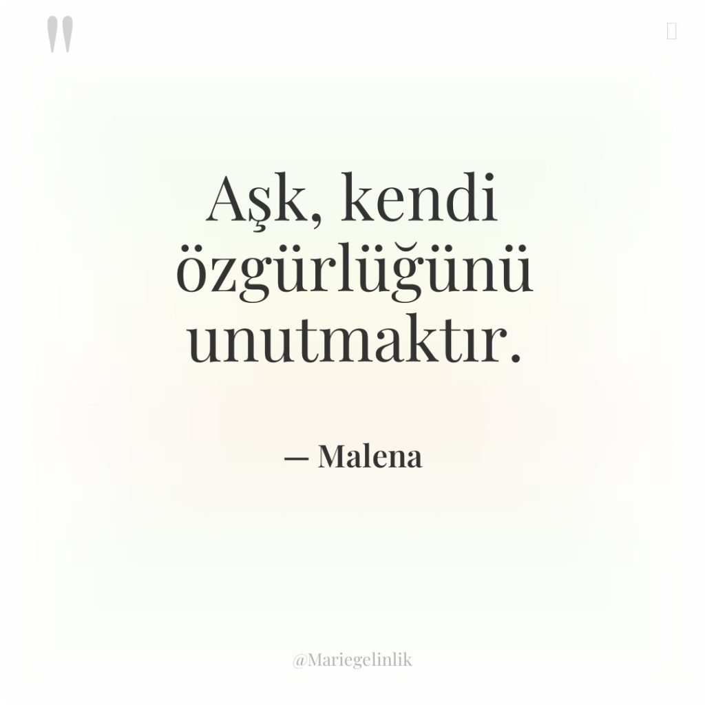 Aşk, kendi özgürlüğünü unutmaktır.