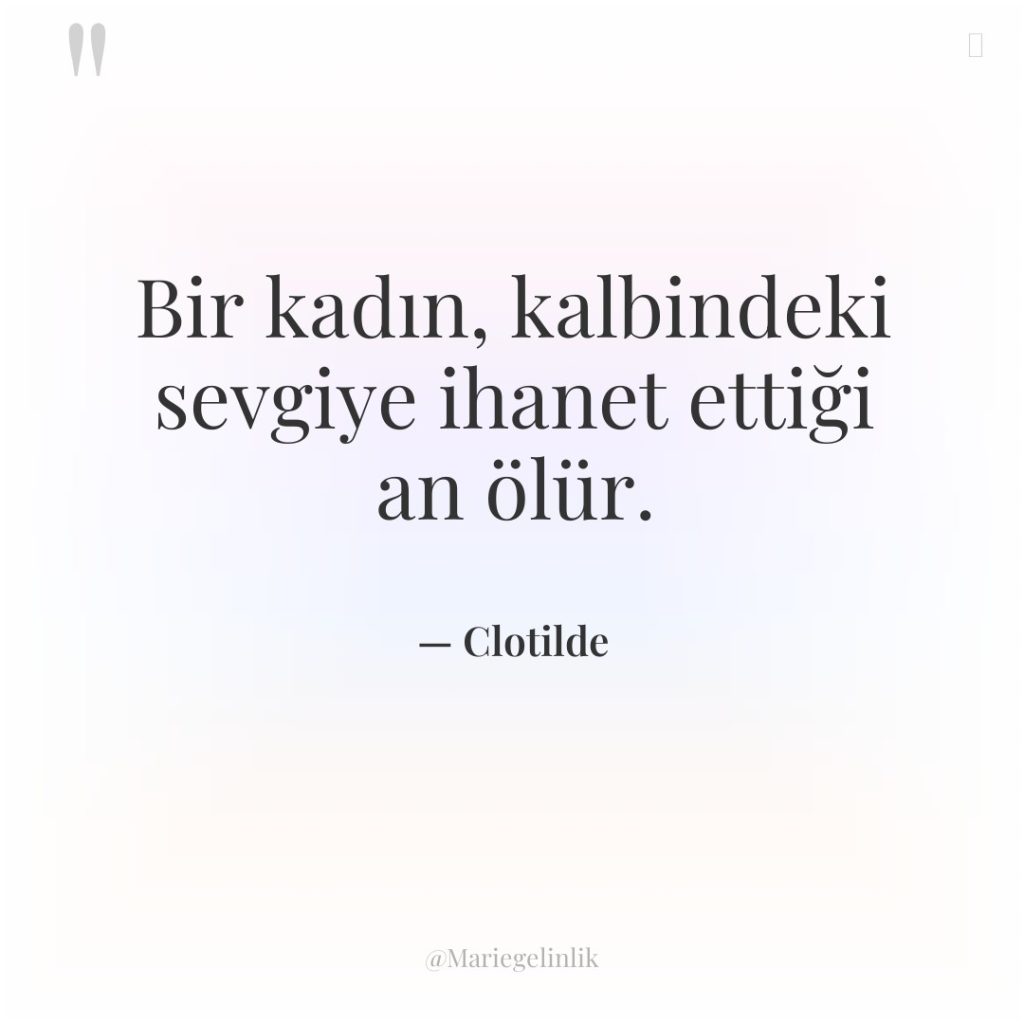 Bir kadın, kalbindeki sevgiye ihanet ettiği an ölür.