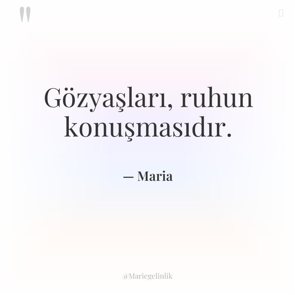 Gözyaşları, ruhun konuşmasıdır.