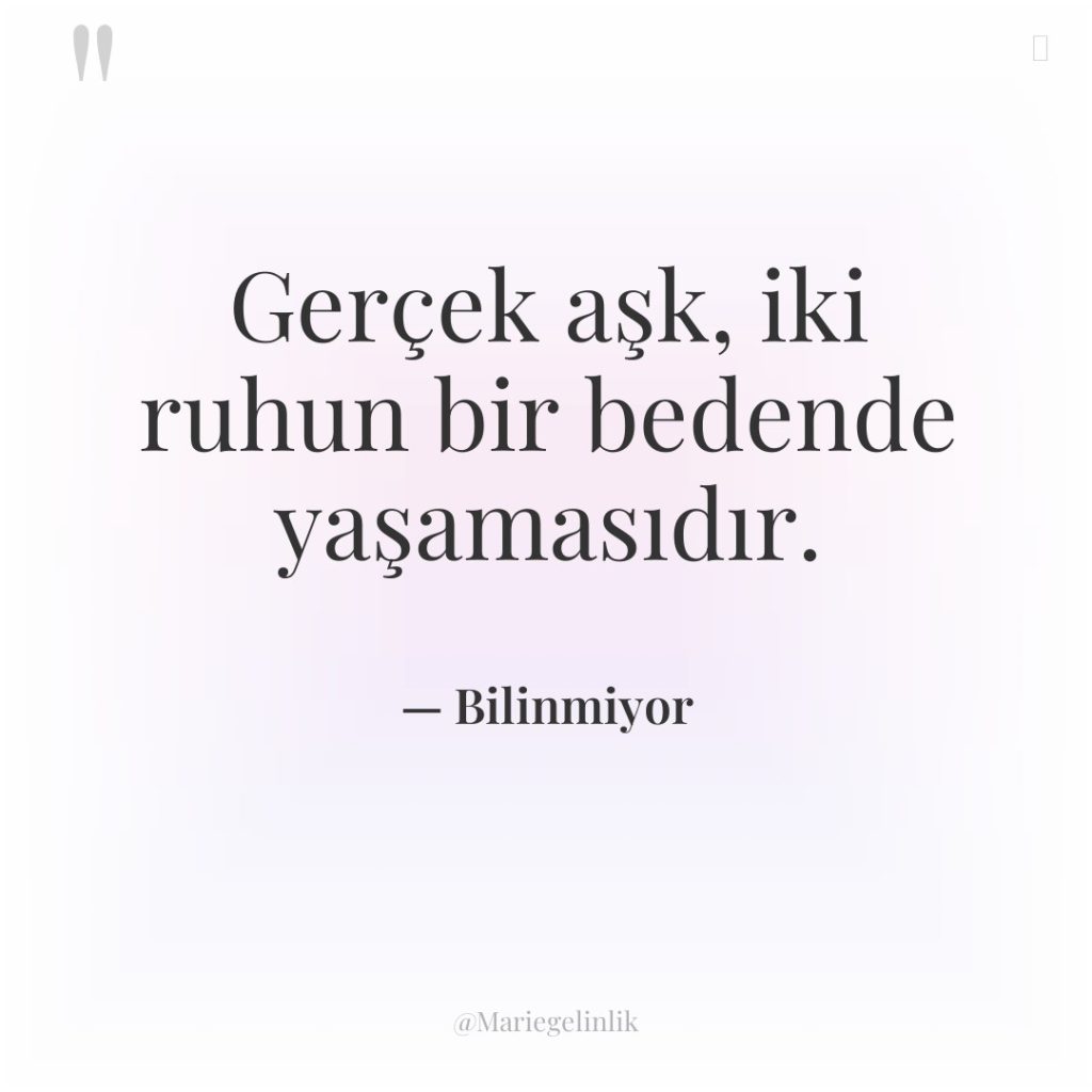 Gerçek aşk, iki ruhun bir bedende yaşamasıdır.