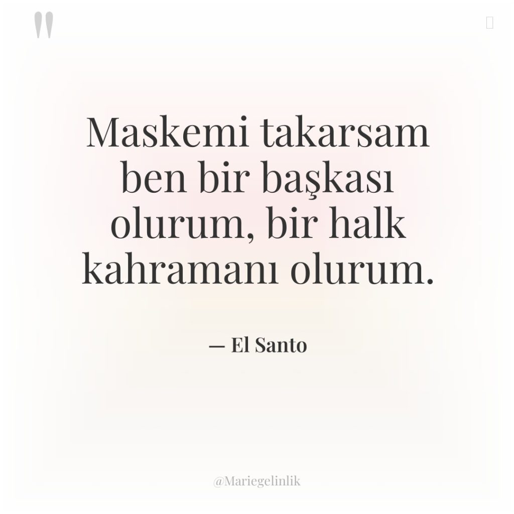 Maskemi takarsam ben bir başkası olurum, bir halk kahramanı olurum.