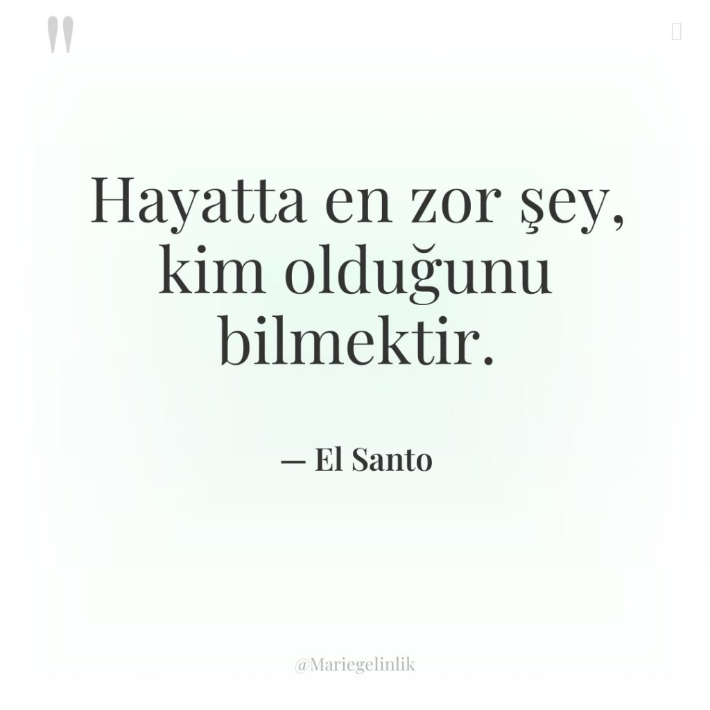 Hayatta en zor şey, kim olduğunu bilmektir.