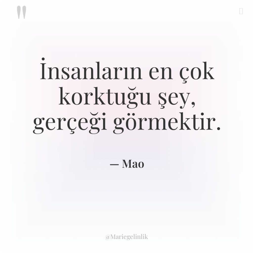 İnsanların en çok korktuğu şey, gerçeği görmektir.