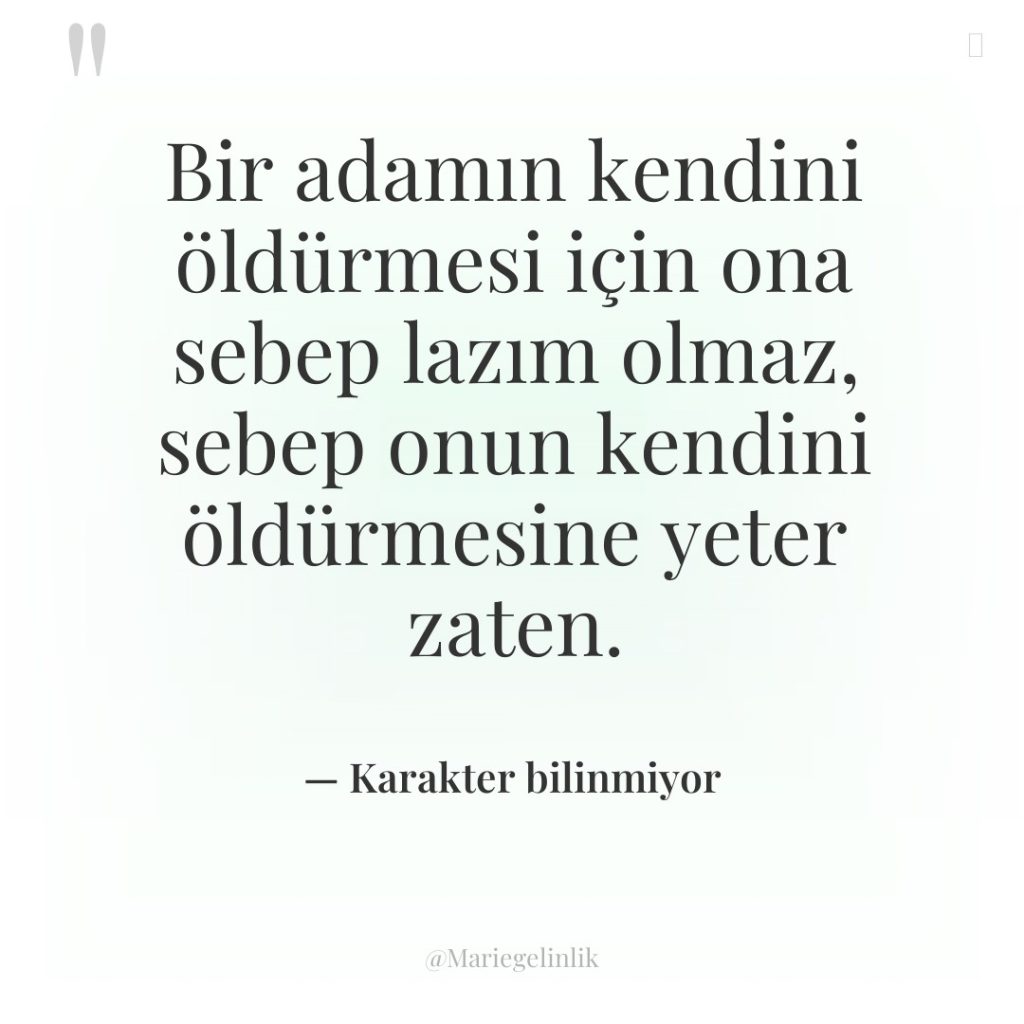 Bir adamın kendini öldürmesi için ona sebep lazım olmaz, sebep…
