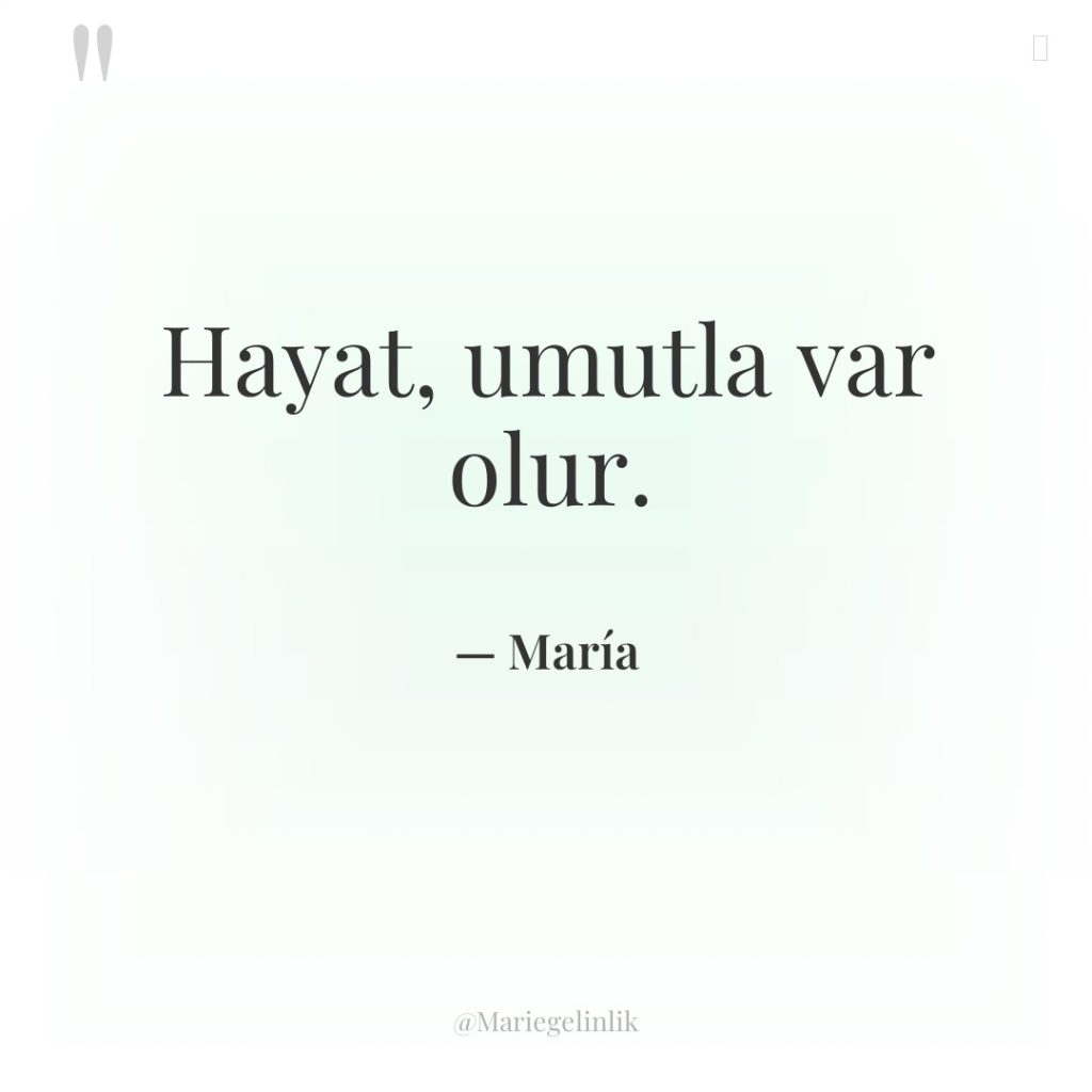 Hayat, umutla var olur.