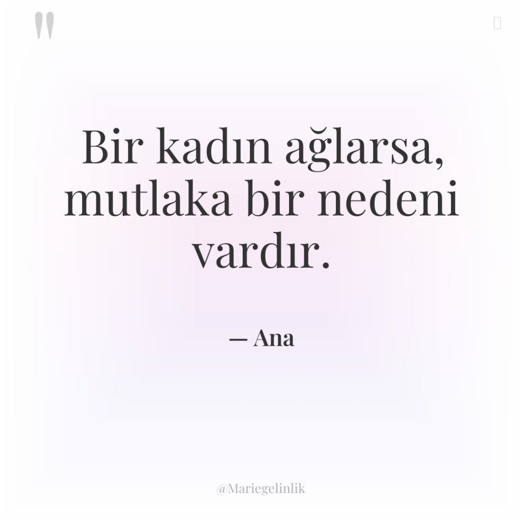 Bir kadın ağlarsa, mutlaka bir nedeni vardır.