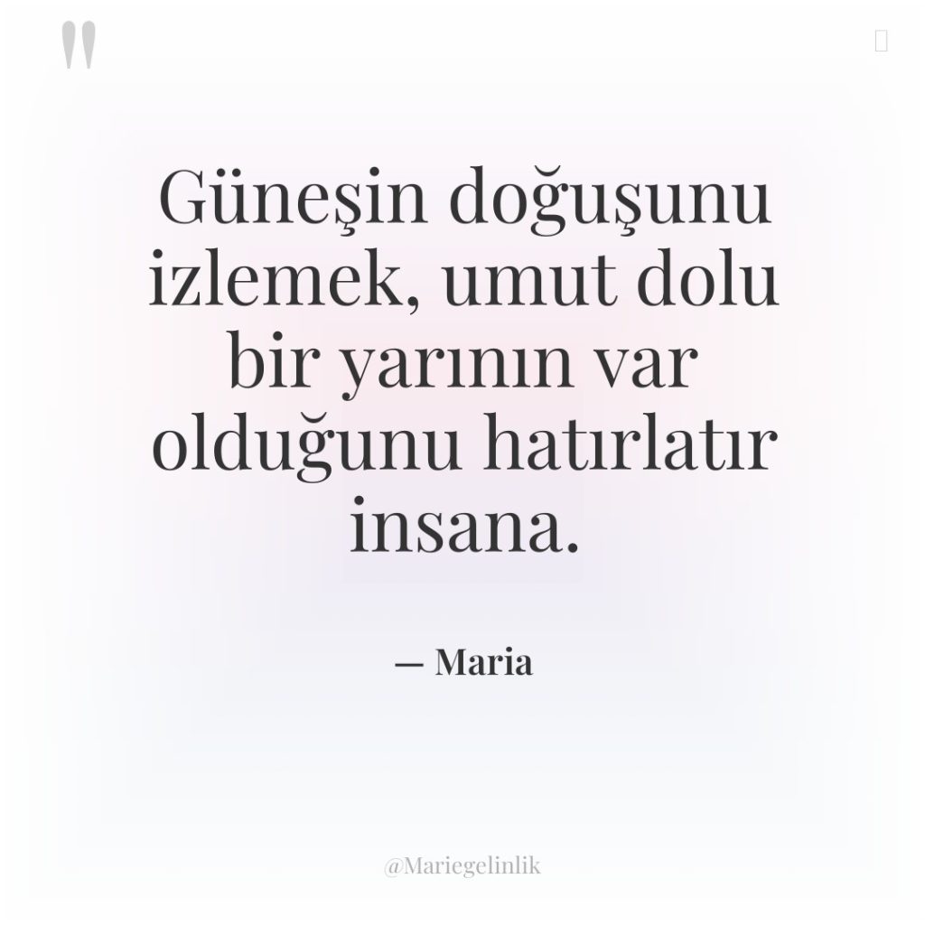 Güneşin doğuşunu izlemek, umut dolu bir yarının var olduğunu hatırlatır…