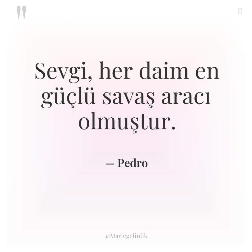 Sevgi, her daim en güçlü savaş aracı olmuştur.