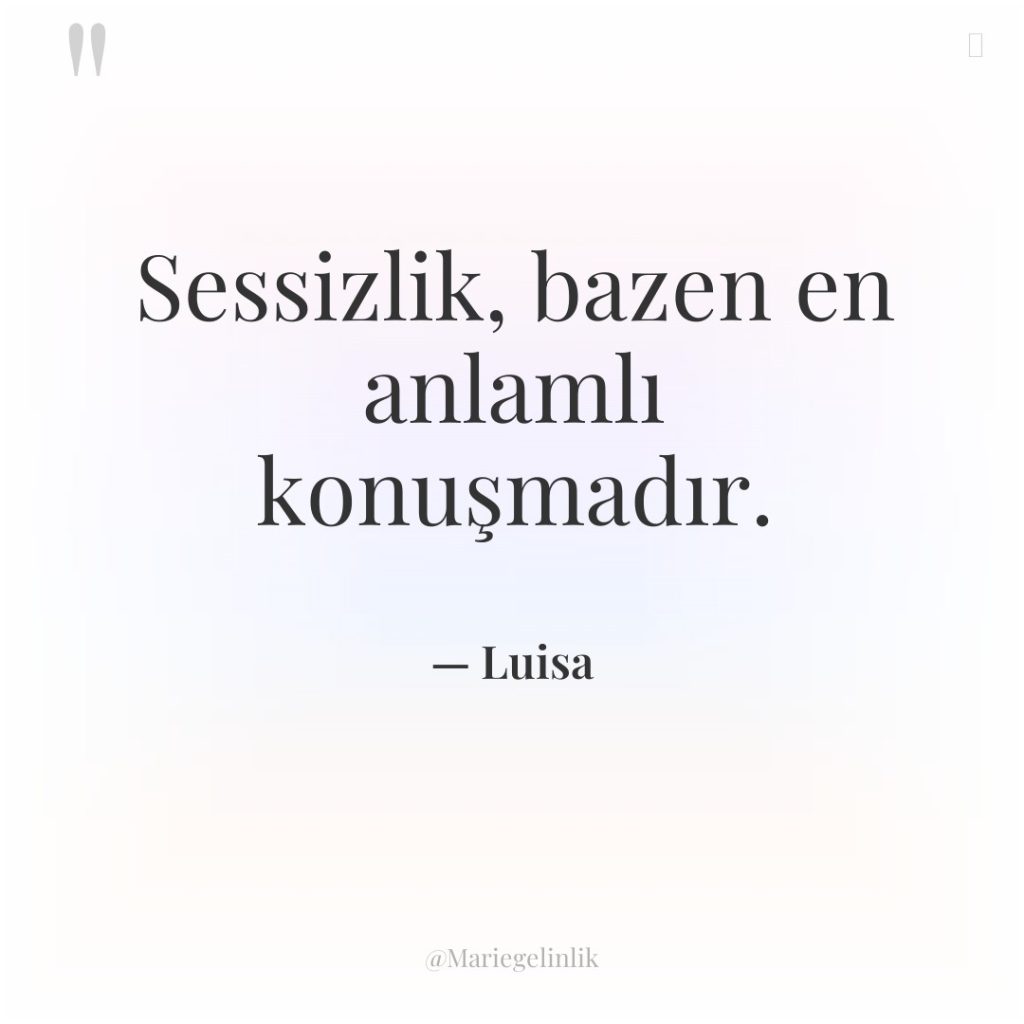 Sessizlik, bazen en anlamlı konuşmadır.