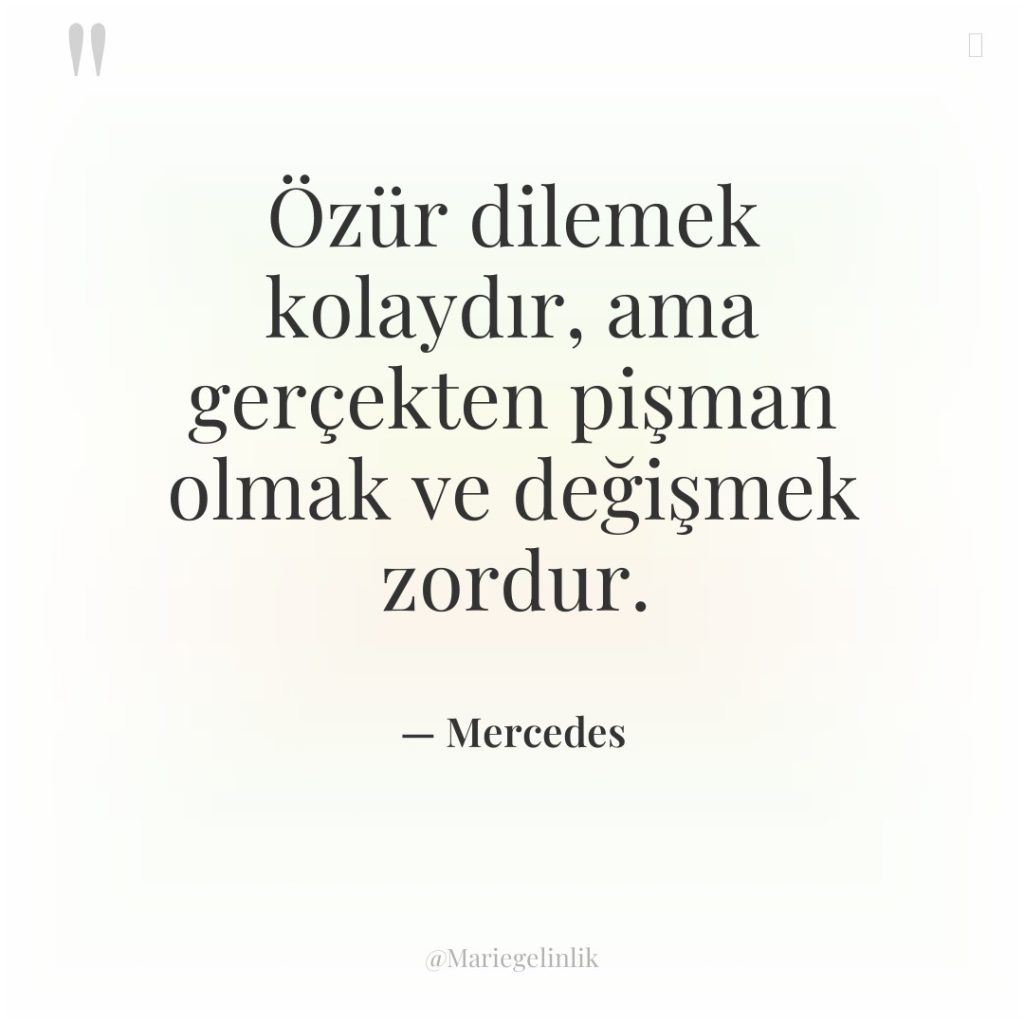 Özür dilemek kolaydır, ama gerçekten pişman olmak ve değişmek zordur.